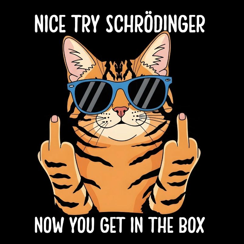 Nice Try Schrödinger Now You Get In The Box