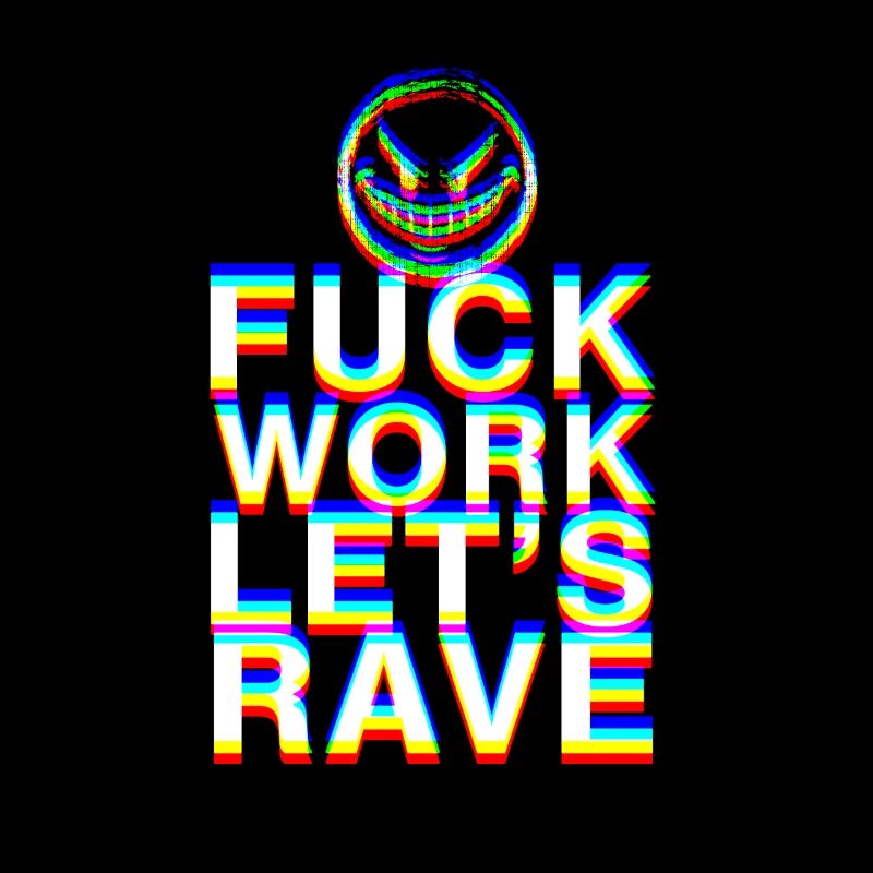 F Work Lets Rave EDM Party Quote Techno Dance