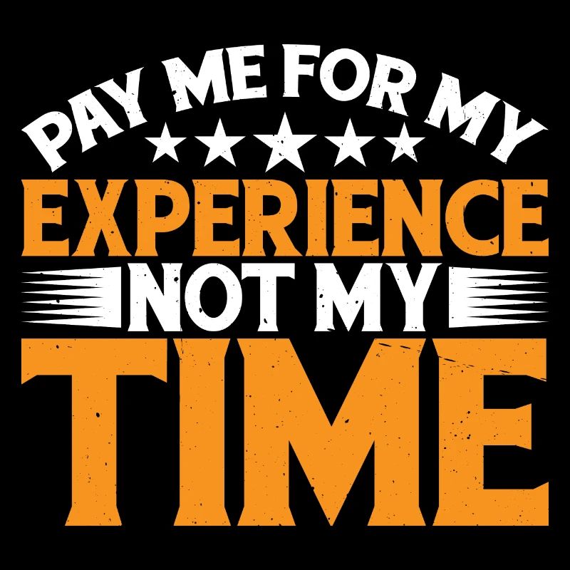 Pay Me For My Experience, Not My Time 3