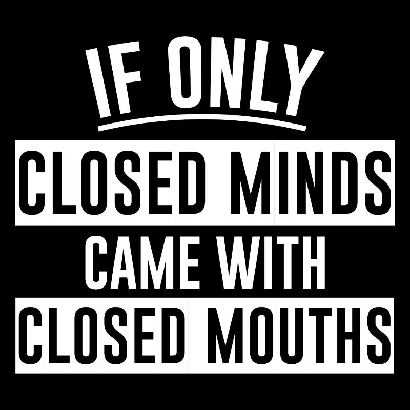 If Only Closed Minds Came With Closed Mouths 2