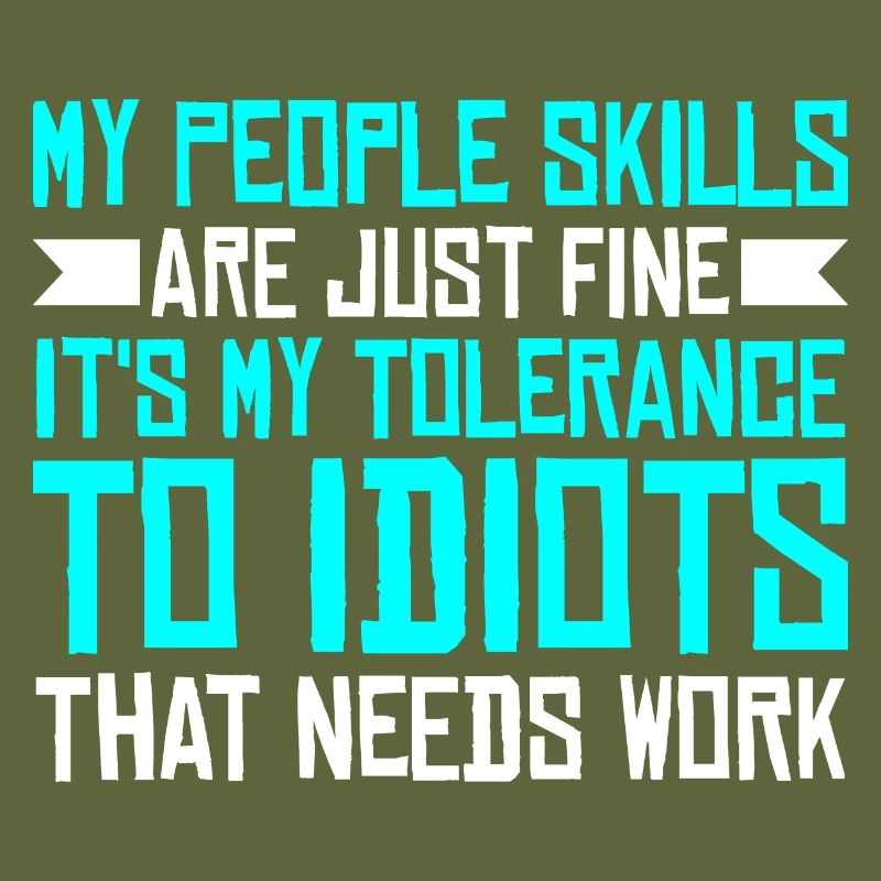 It's My Tolerance To Idiots That Needs Work 3