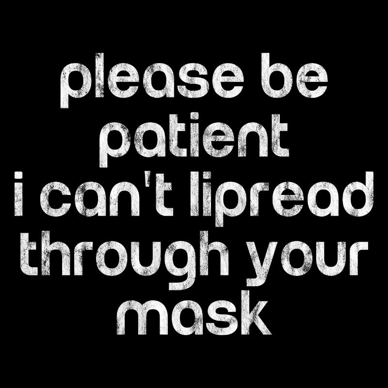 Please be patient, I can't lipread your mask 3