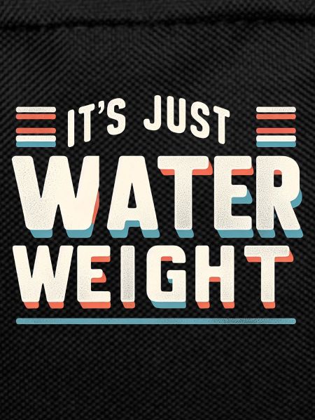 It's Just Water Weight 19