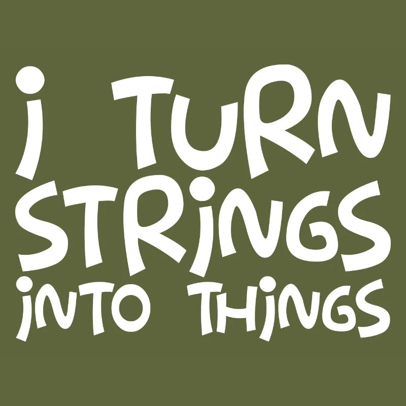 I Turn Strings Into Things