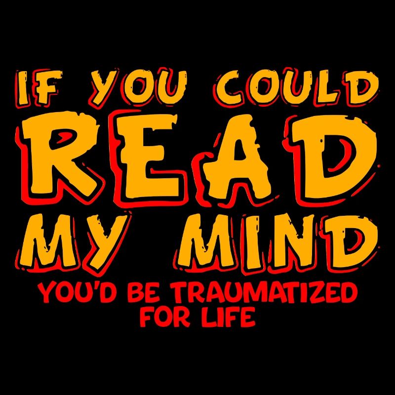 If You Could Read My Mind, You'd Be Traumatized 4