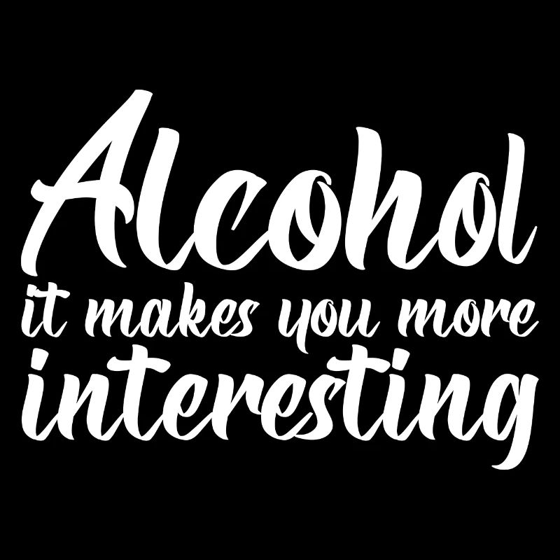 Alcohol, It Makes You More Interesting