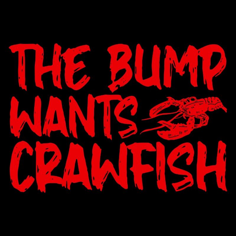The Bump Wants Crawfish 4
