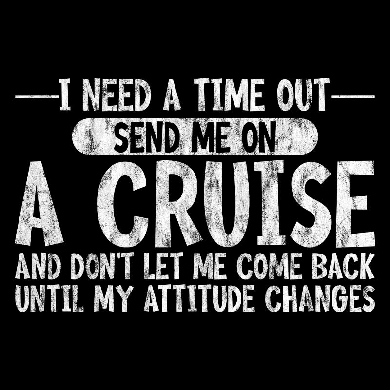 I Need A Time Out, Send Me On A Cruise 3