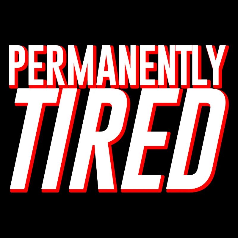 Permanently Tired