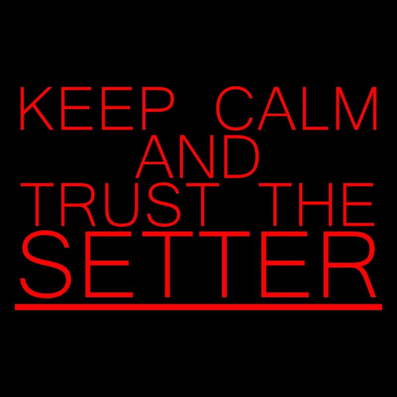 Keep Calm And Trust The Setter 7