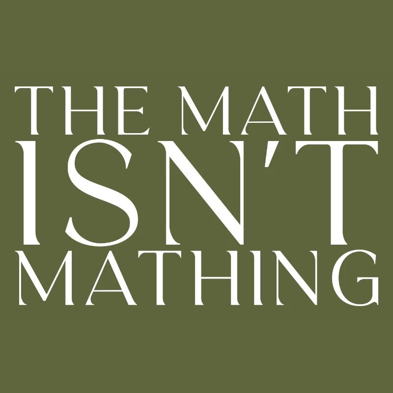 The Math Isn't Mathing