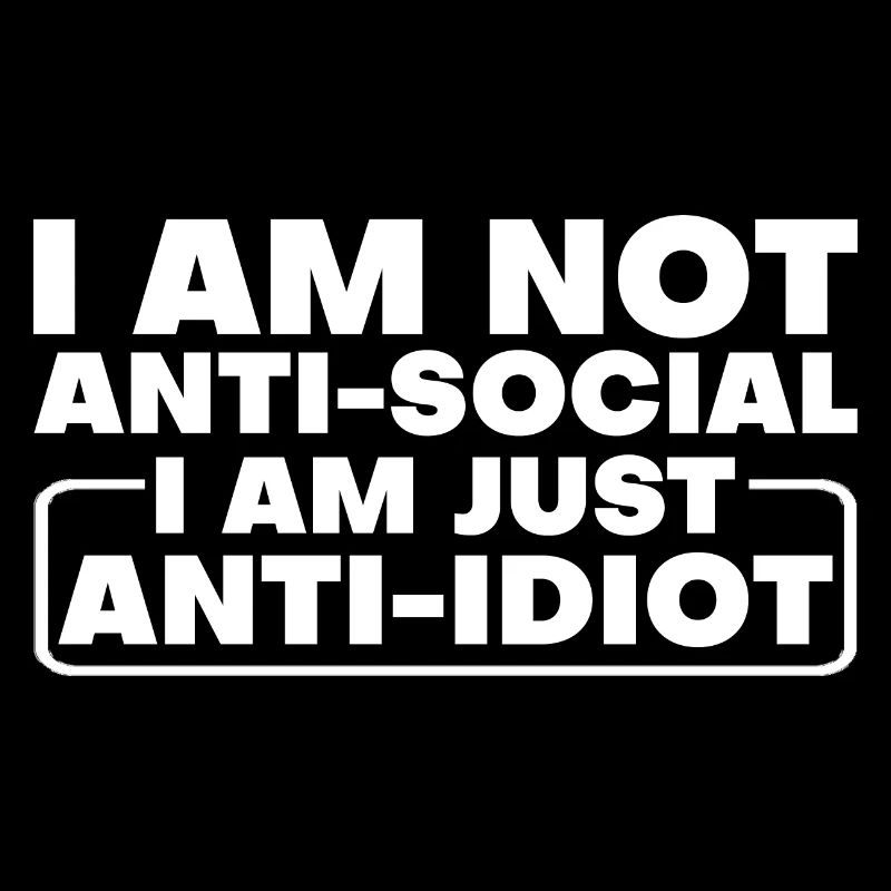 Je ne suis pas antisocial Je suis juste anti-idiot 2