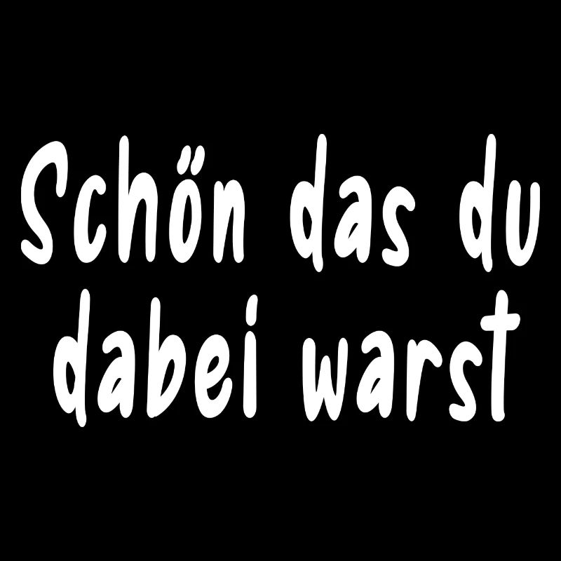 Schön das du dabei warst
