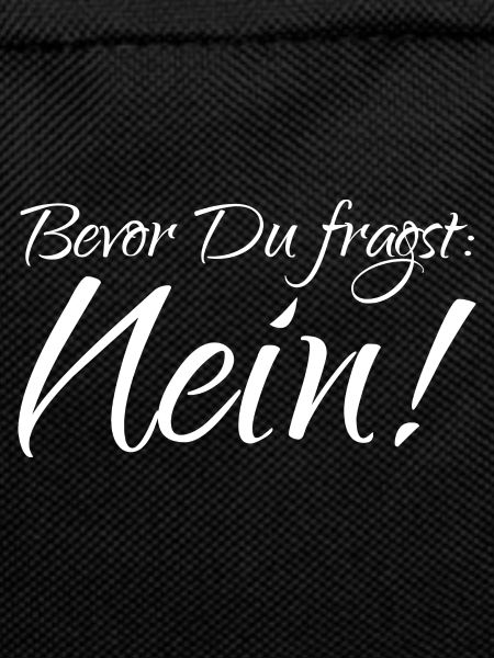 Bevor Du fragst: NEIN!