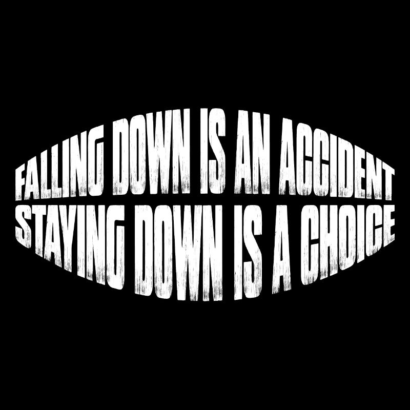 Falling Is An Accident, Staying Down Is A Choice 7