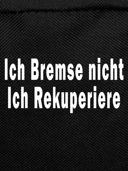 Ich Bremse nicht ich Rekuperiere