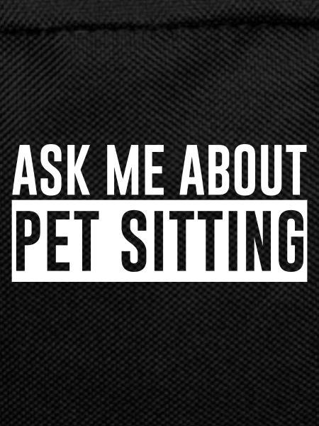 Ask Me About Pet Sitting