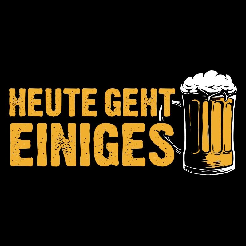 Heute geht einiges - Trinkspruch Biertrinker