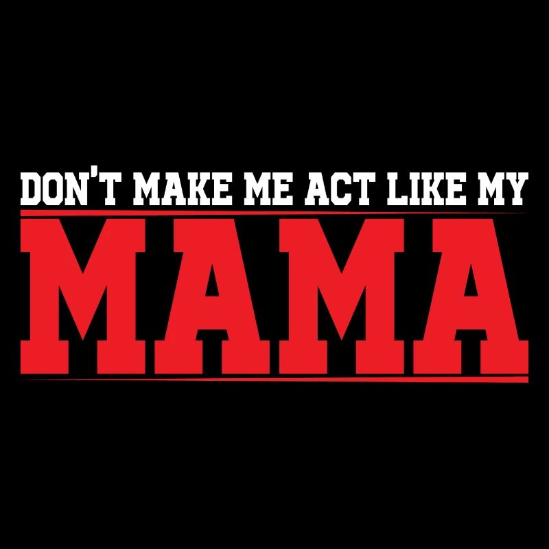 Don't Make Me Act Like My Mama 4