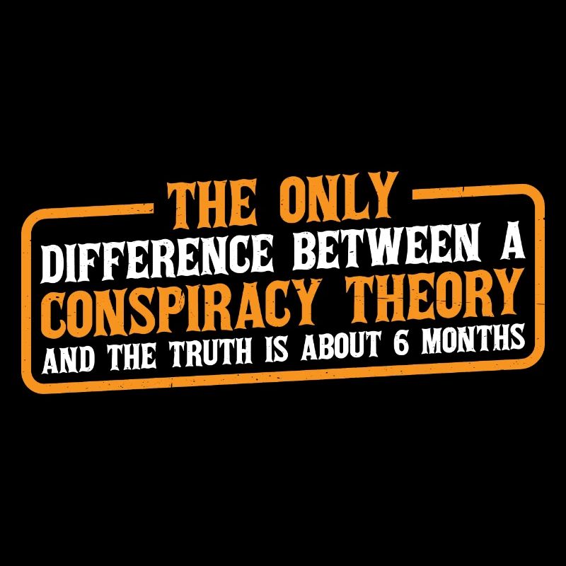 The Only Difference Between A Conspiracy Theory 4