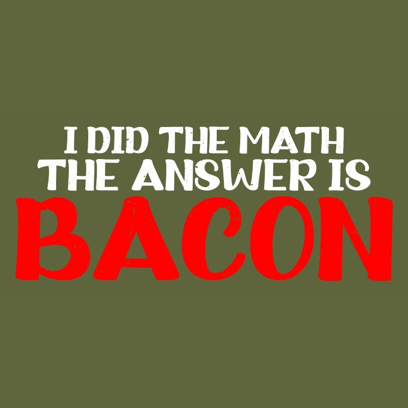 I did the math, the answer is bacon 7