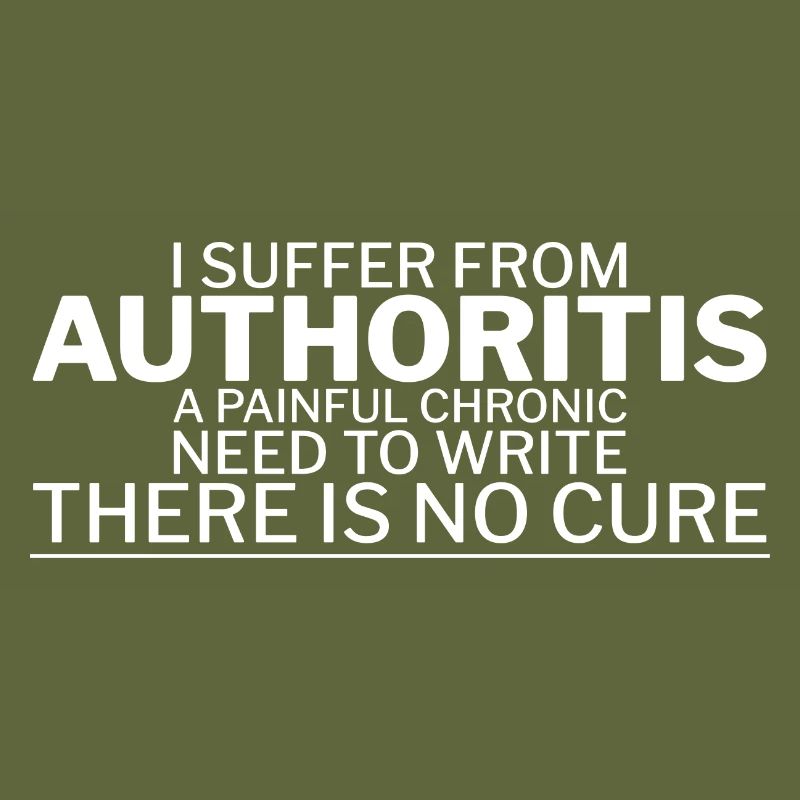 I Suffer From Authoritis, A Need To Write 1