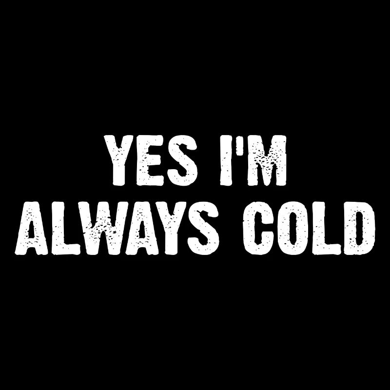 Yes I m Always Cold
