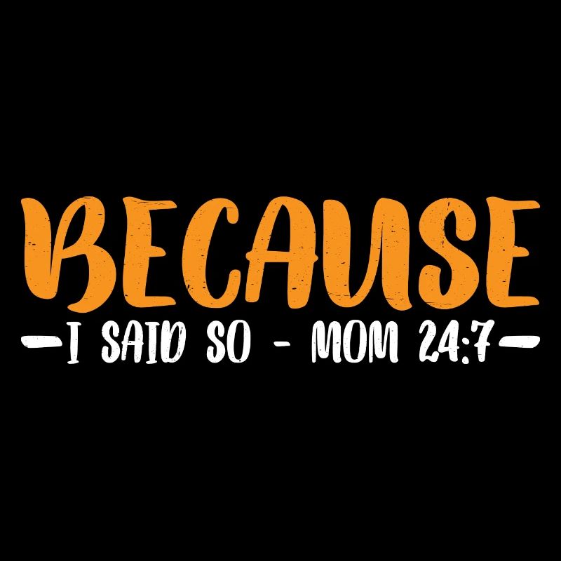 Because I Said So - Mom 24:7 27
