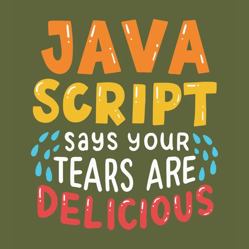 JavaScript Says Your Tears Are Delicious For Compu