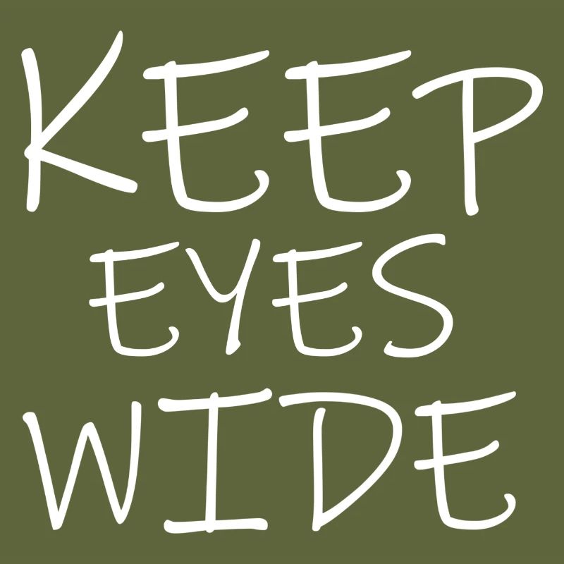 keep eyes wide