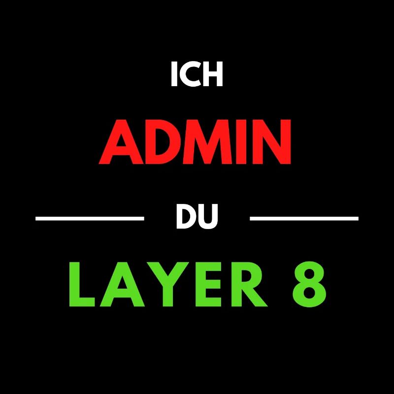Ich Admin, du Layer 8 (1)