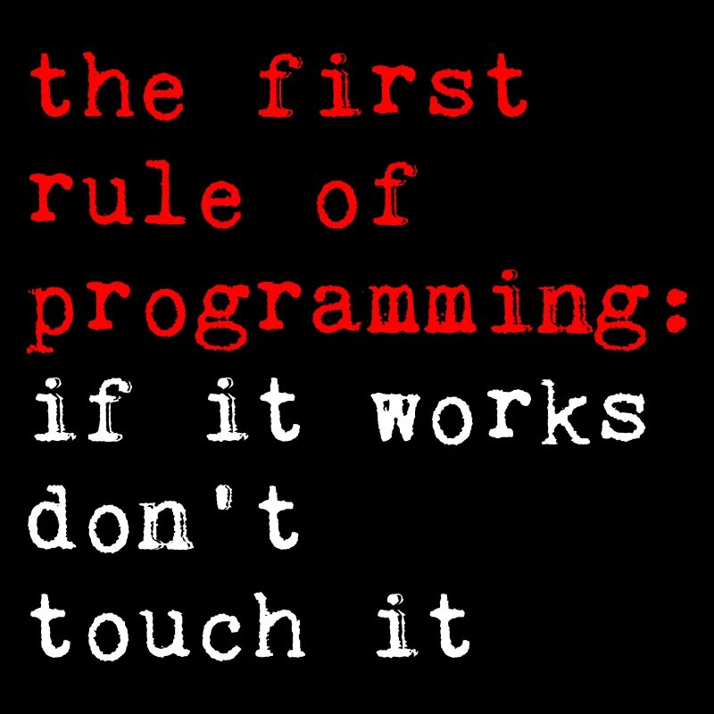 Rule Of Programming, If It Works, Don't Touch It 2