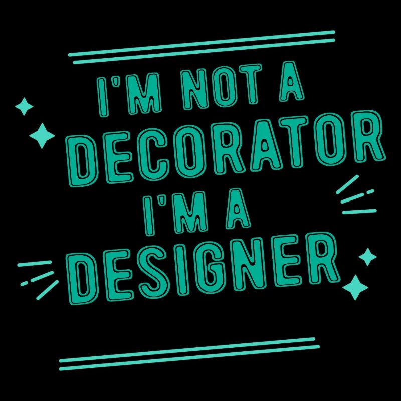 I'm Not A Decorator, I'm A Designer 4