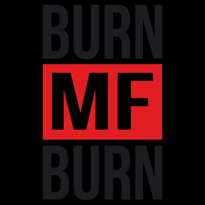 Burn MF Burn