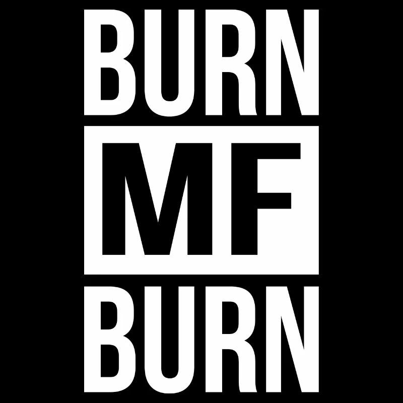 Burn MF Burn