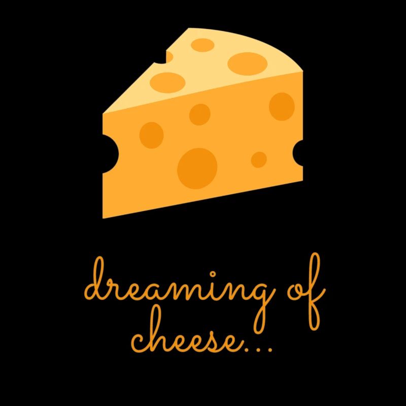 Cheese lover - Dreaming of cheese