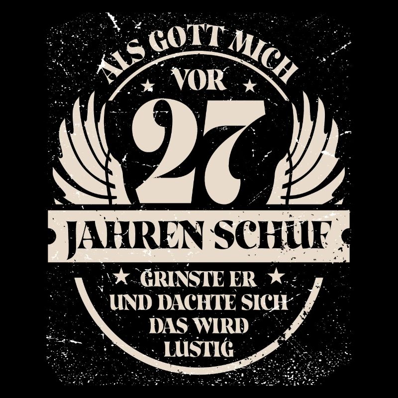 Als Gott mich vor 27 Jahren schuf grinste er