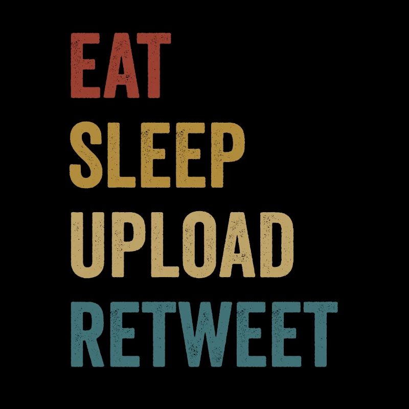 Eat Sleep Upload Retweet