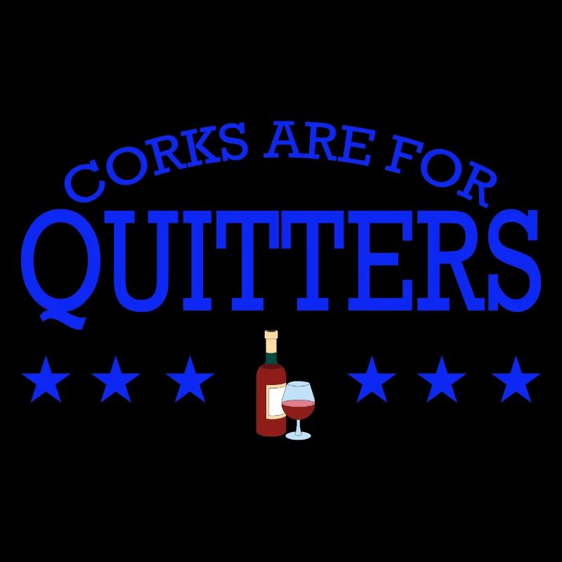 Drinker Corks Are For Quitters Funny Wine Drinking