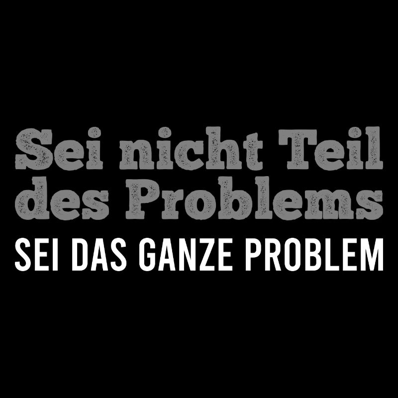 Sei nicht Teil des Problems Lustiges