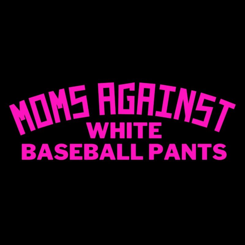 Moms Against White Baseball Pants