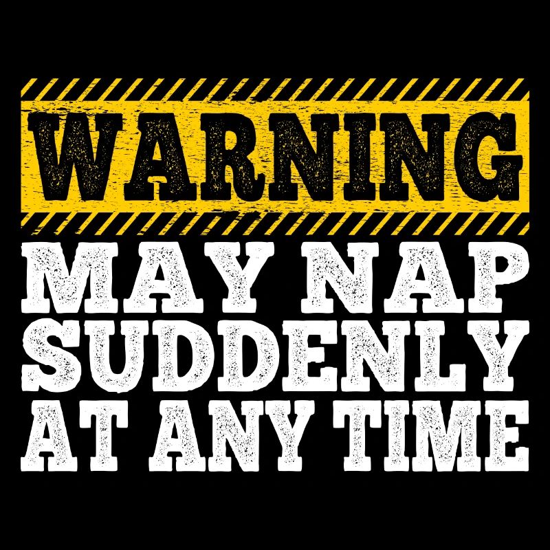 Papa Warning May Nap Suddenly At Any Time Funny