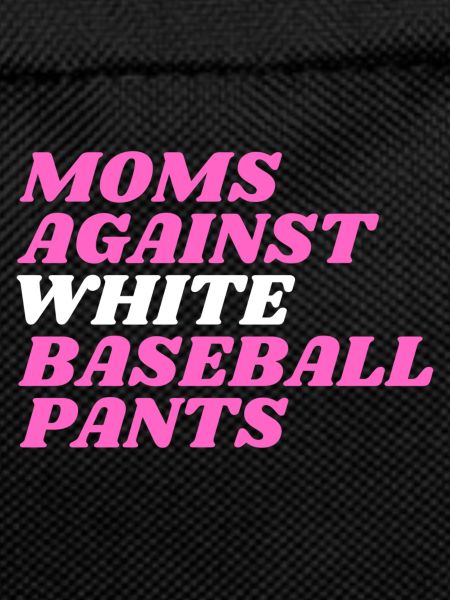 Moms Against White Baseball Pants