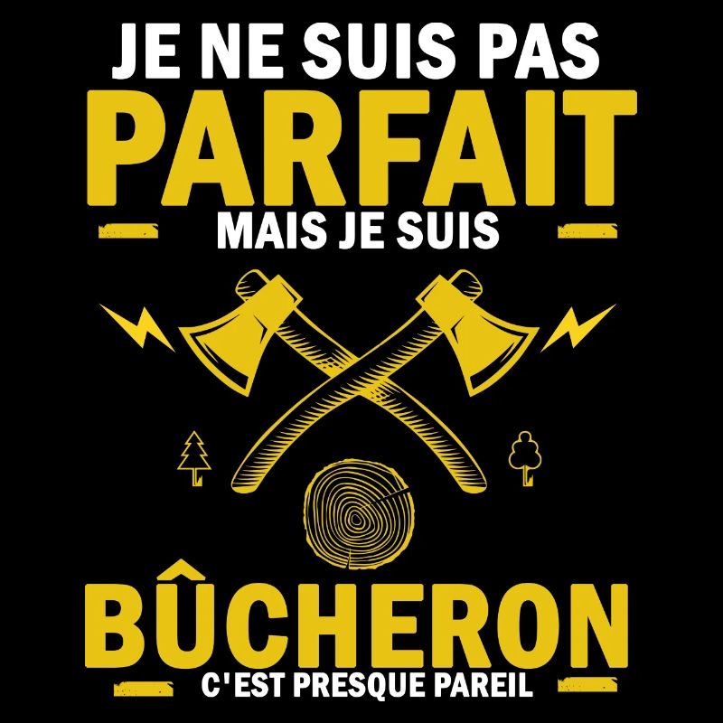 pas parfait mais bucheron , bûcheron