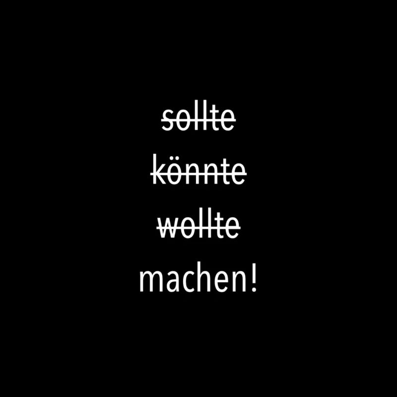 Sollte wollte könnte machen!