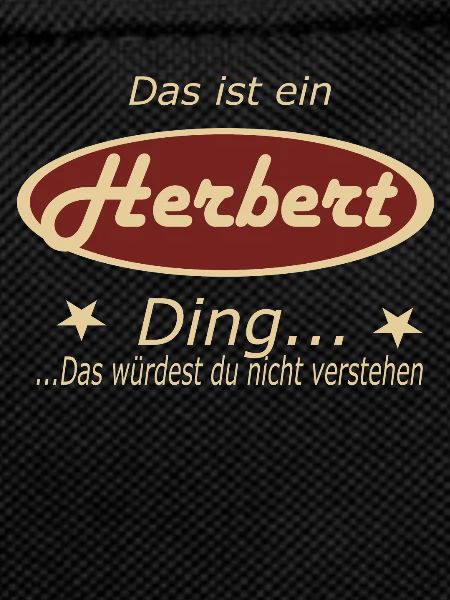 Das ist ein Herbert Ding...
