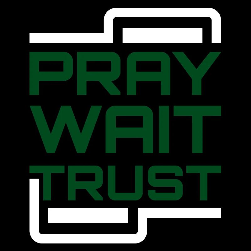 Pray Wait Trust