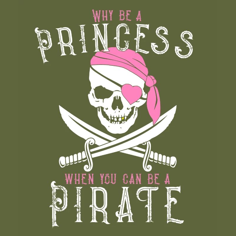 Why Be A Princess When You Can Be A Pirate! Ahoy,