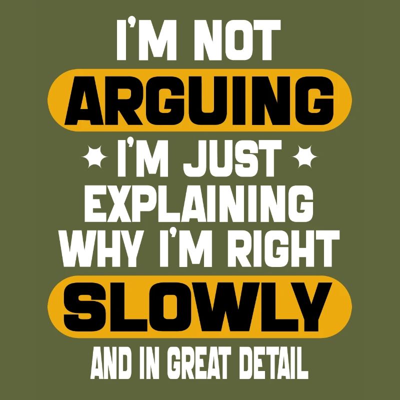 i'm not arguing i'm just explaining why i'm right