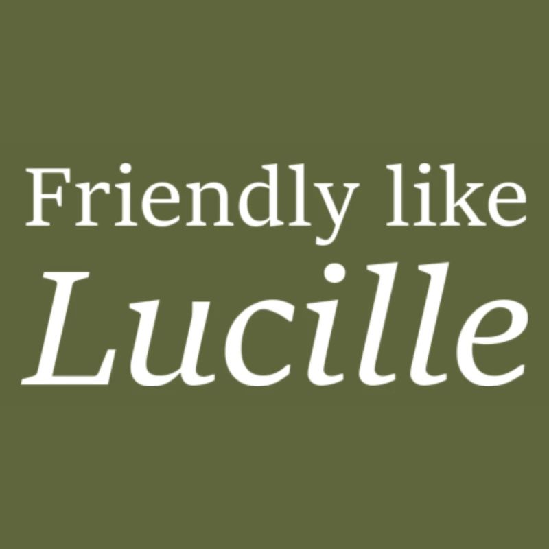 Friendly like Lucille